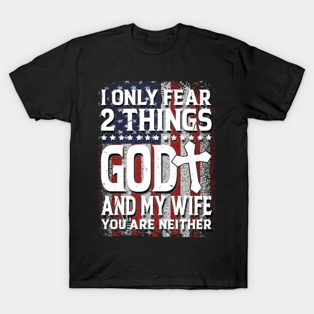 I fear GOD and my wife. T-Shirt by sudiptochy29